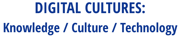 Digital Cultures: Knowledge / Culture / Technology